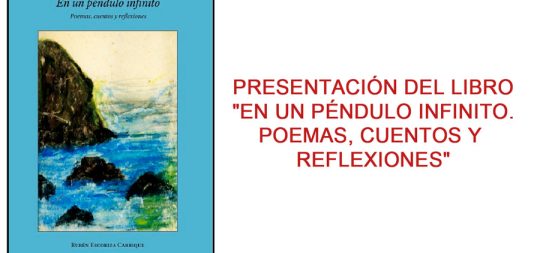 Imagen PRESENTACIÓN DEL LIBRO «EN UN PÉNDULO INFINITO. POEMAS, CUENTOS Y REFLEXIONES»